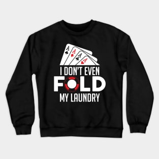 Funny Poker I Don't Even Fold My Laundry Gambler Crewneck Sweatshirt